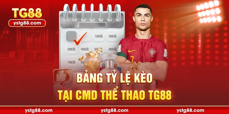 CMD Thể Thao TG88 - Sảnh Cược Đỉnh Cao Tỷ Lệ Thưởng Lớn 2 Bảng tỷ lệ kèo tại CMD Thể Thao TG88